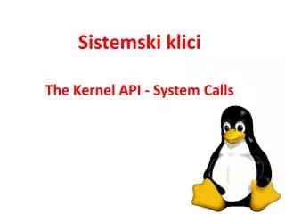 Sistemski klici The Kernel API - System Calls