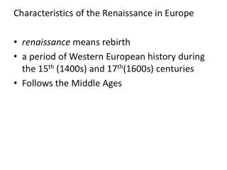 C haracteristics of the Renaissance in Europe renaissance means rebirth