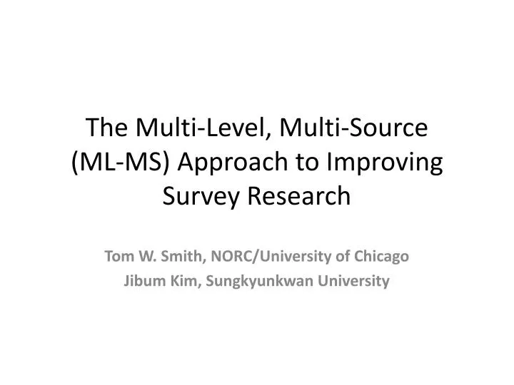 the multi level multi source ml ms approach to improving survey research