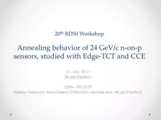 20 th RD50 Workshop Annealing behavior of 24 GeV /c n-on-p sensors, studied with Edge-TCT and CCE