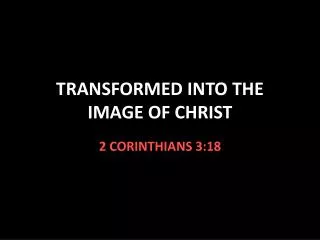 TRANSFORMED INTO THE IMAGE OF CHRIST