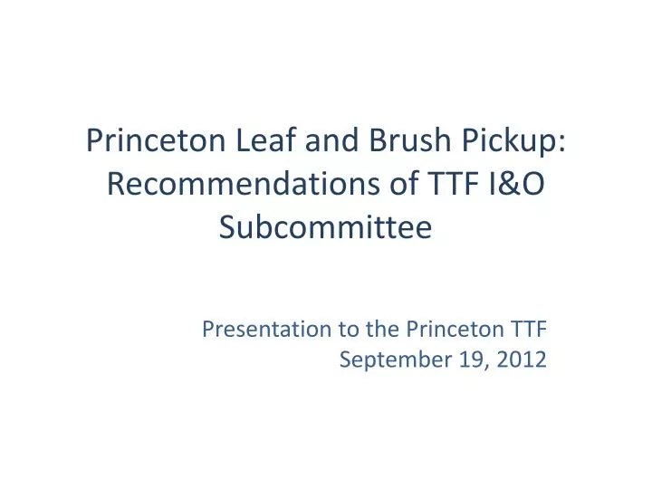 princeton leaf and brush pickup recommendations of ttf i o subcommittee