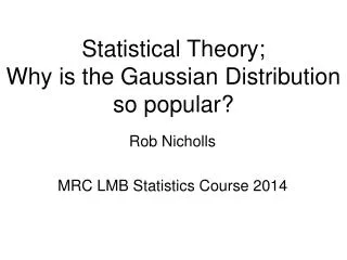 Statistical Theory; Why is the Gaussian Distribution so popular?