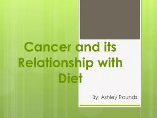 Cancer and its Relationship with Diet
