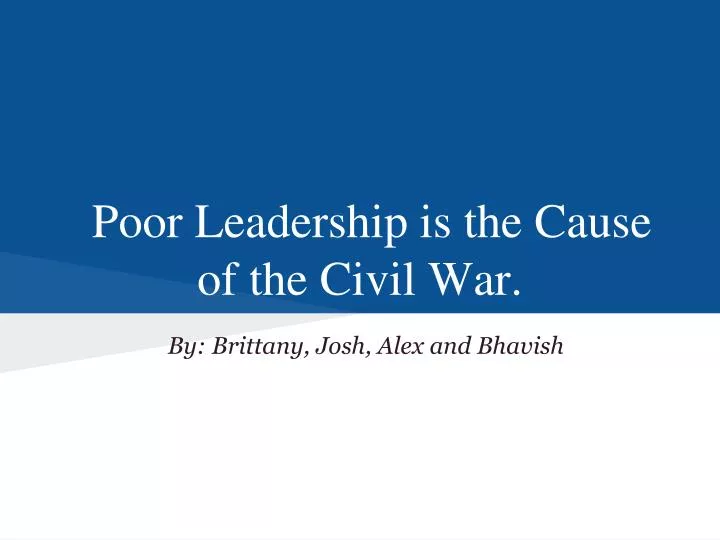 poor leadership is the cause of the civil war