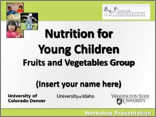 Nutrition for Young Children Fruits and Vegetables Group (Insert your name here)