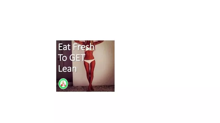 eat fresh to get lean