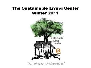 The Sustainable Living Center Winter 2011