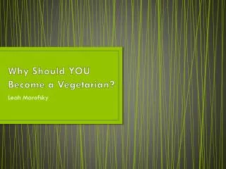 Why Should YOU Become a Vegetarian?
