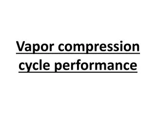 Vapor compression cycle performance