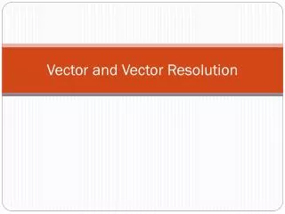 Vector and Vector Resolution