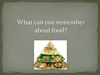 What can you remember about food?