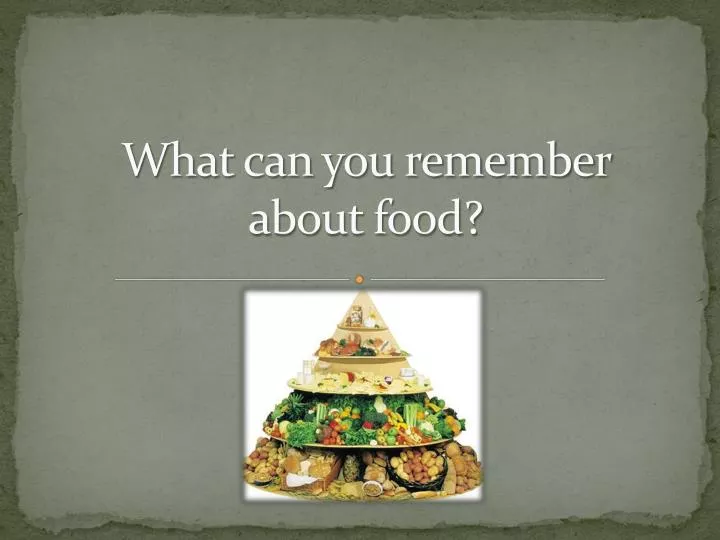 what can you remember about food