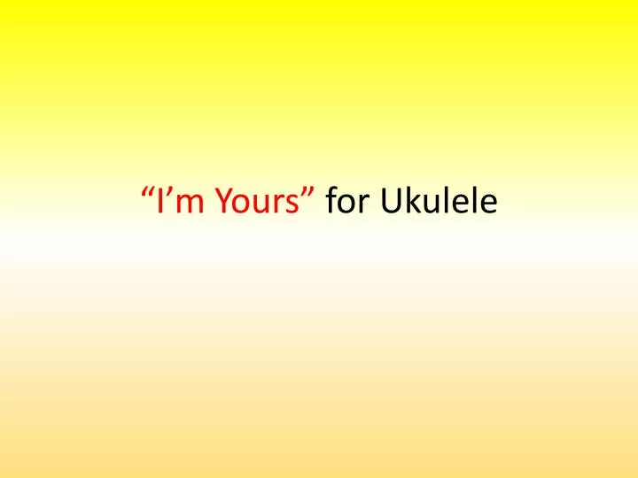 i m yours for ukulele