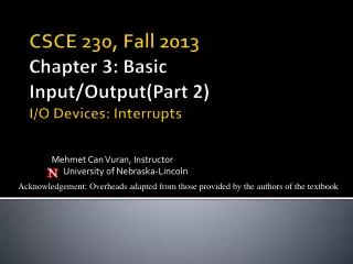 CSCE 230, Fall 2013 Chapter 3: Basic Input/Output(Part 2) I/O Devices: Interrupts