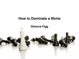 How to Dominate a Niche Ginevra Figg