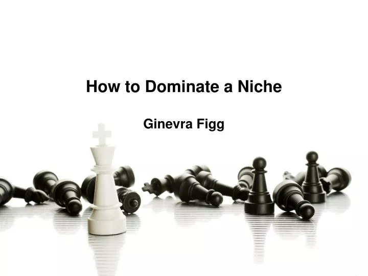 how to dominate a niche ginevra figg