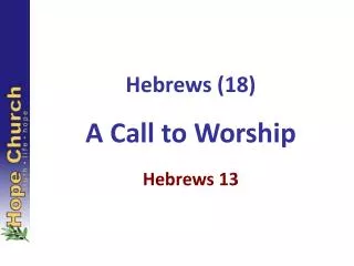 Hebrews (18) A Call to Worship Hebrews 13