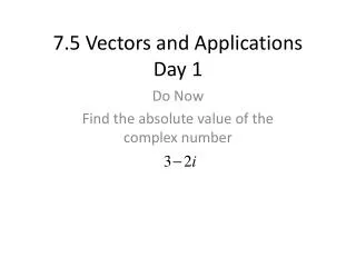 7.5 Vectors and Applications Day 1