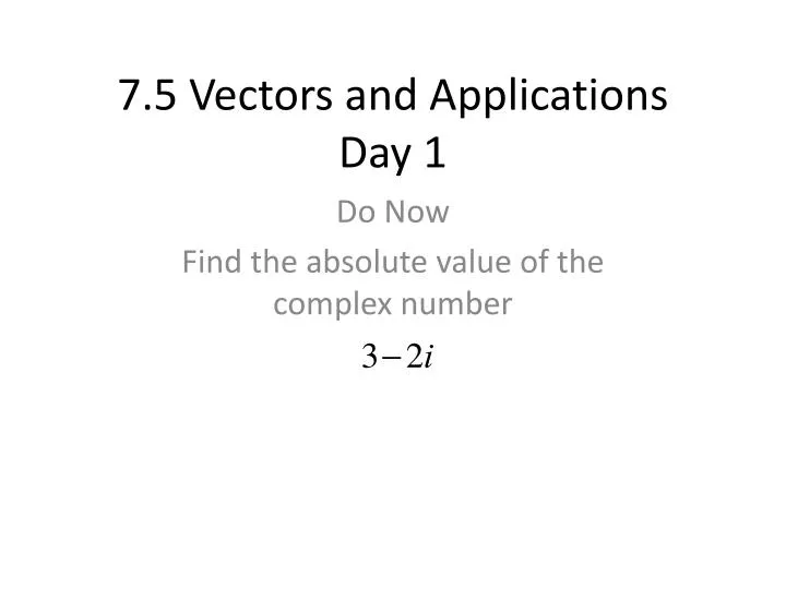 7 5 vectors and applications day 1