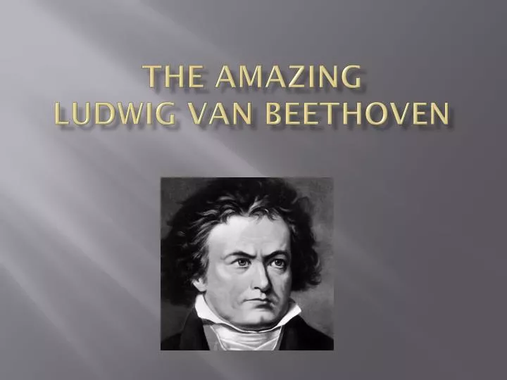 the amazing ludwig van beethoven