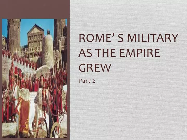 rome s military as the empire grew