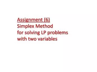 Assignment (6) Simplex Method for solving LP problems with two variables