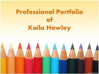 Professional Portfolio of Kaila Hawley