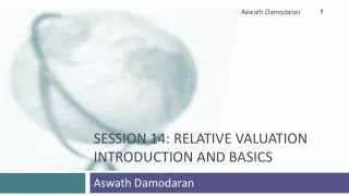 Session 14: Relative Valuation Introduction and Basics