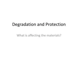 Degradation and Protection
