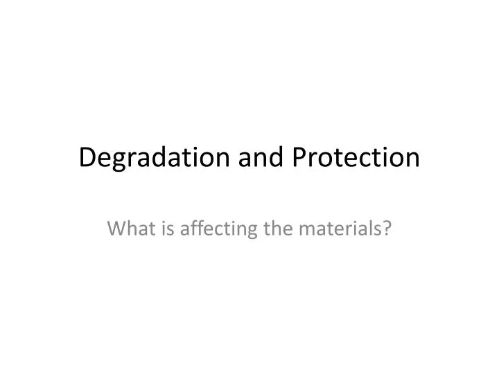 degradation and protection