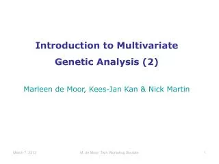 Introduction to Multivariate Genetic Analysis (2) Marleen de Moor, Kees-Jan Kan &amp; Nick Martin