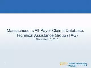 Massachusetts All-Payer Claims Database: Technical Assistance Group (TAG) December 10, 2013