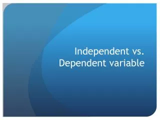 Independent vs. Dependent variable