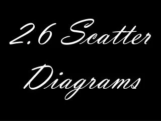 2.6 Scatter Diagrams