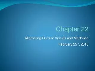 Alternating-Current Circuits and Machines February 25 th , 2013