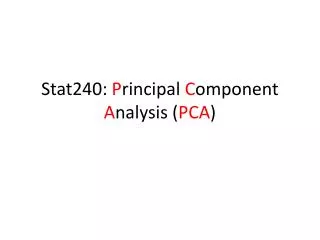 Stat240 : P rincipal C omponent A nalysis ( PCA )