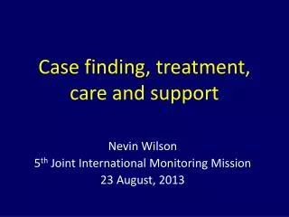 Case finding, treatment, care and support