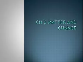 Ch 2 matter and Change