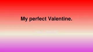 My perfect Valentine.