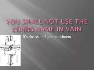 You shall not use the Lords name in Vain