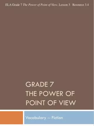 Grade 7 The Power of Point of View