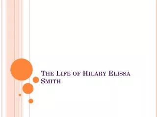 The Life of Hilary Elissa Smith
