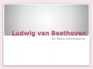 Ludwig van B eethoven