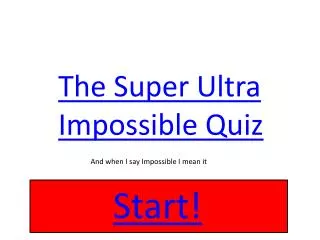 The Super Ultra I mpossible Quiz