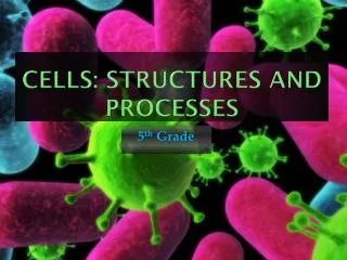 Cells: Structures and Processes