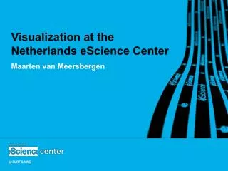 Visualization at the Netherlands eScience Center