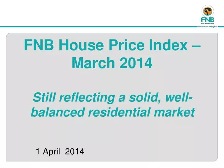fnb house price index march 2014 still reflecting a solid well balanced residential market