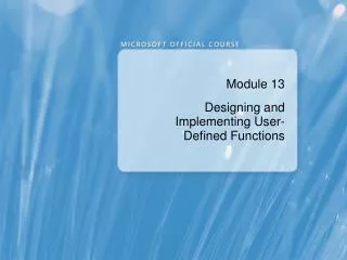 Module 13 Designing and Implementing User-Defined Functions