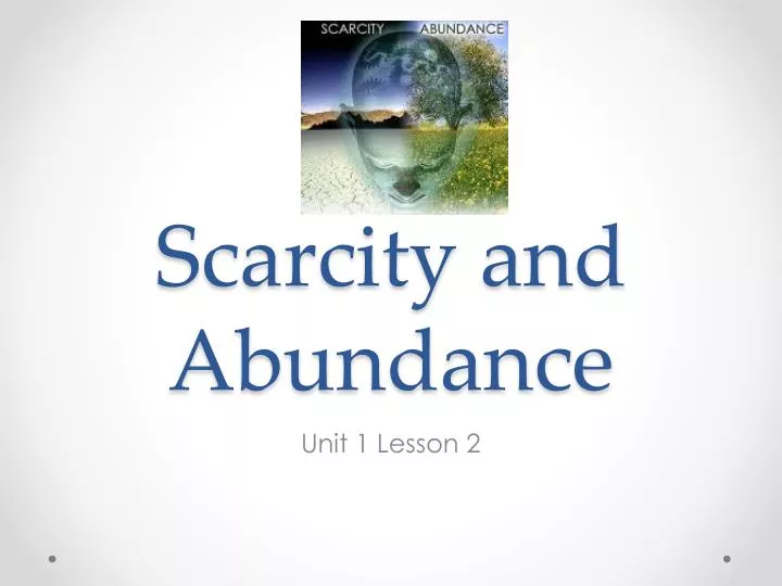 scarcity and abundance
